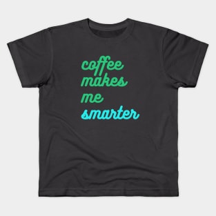 Coffee Makes Me Smarter Kids T-Shirt